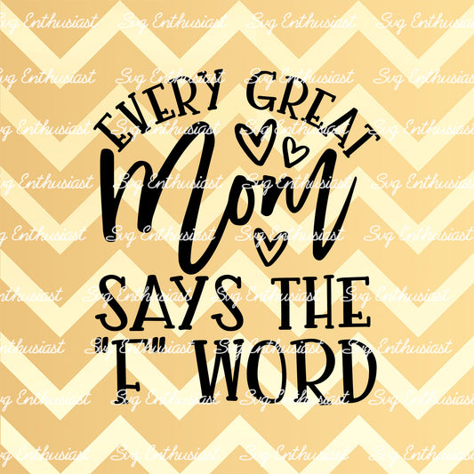 Every great mom says the F word SVG PNG DXF