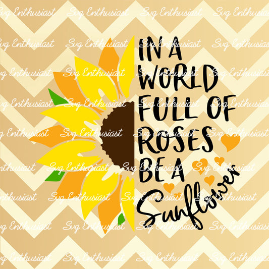 In a world full of roses be a Sunflower SVG PNG DXF