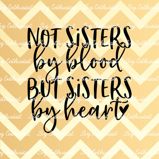 Not sisters by blood but sisters by heart SVG PNG DXF