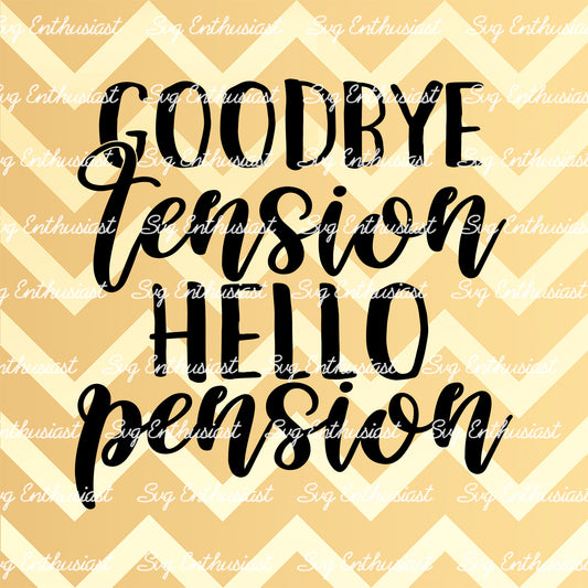 Goodbye tension hello pension SVG PNG DXF