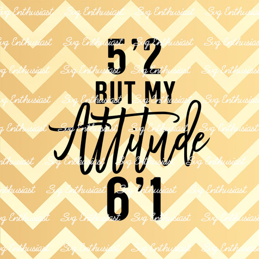 5'2 but my attitude 6'1 SVG PNG DXF