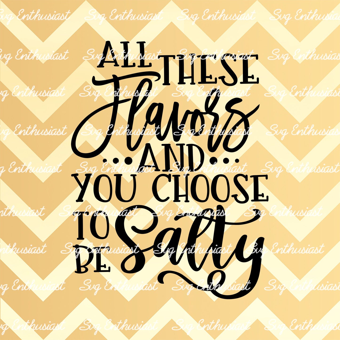 All these flavors and you choose to be salty SVG PNG DXF