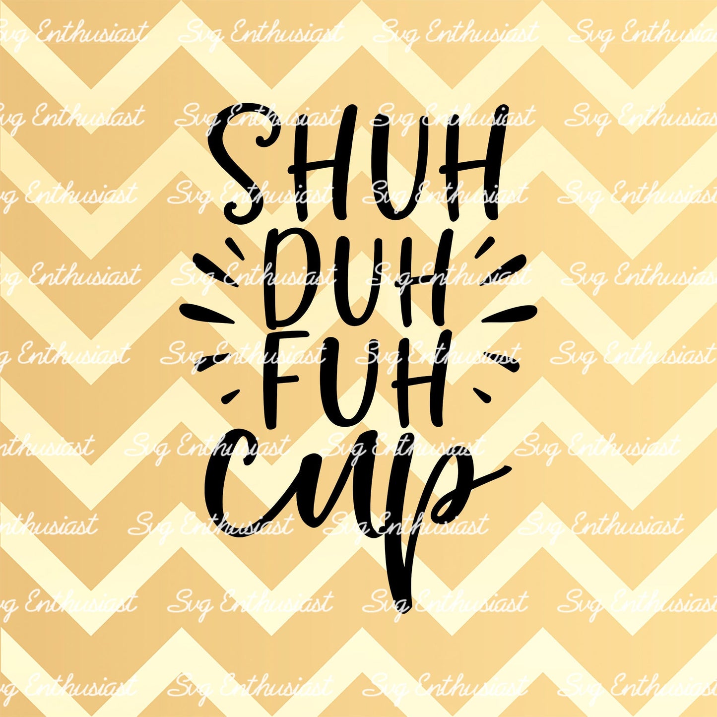 Shuh duh fuh cup SVG PNG DXF