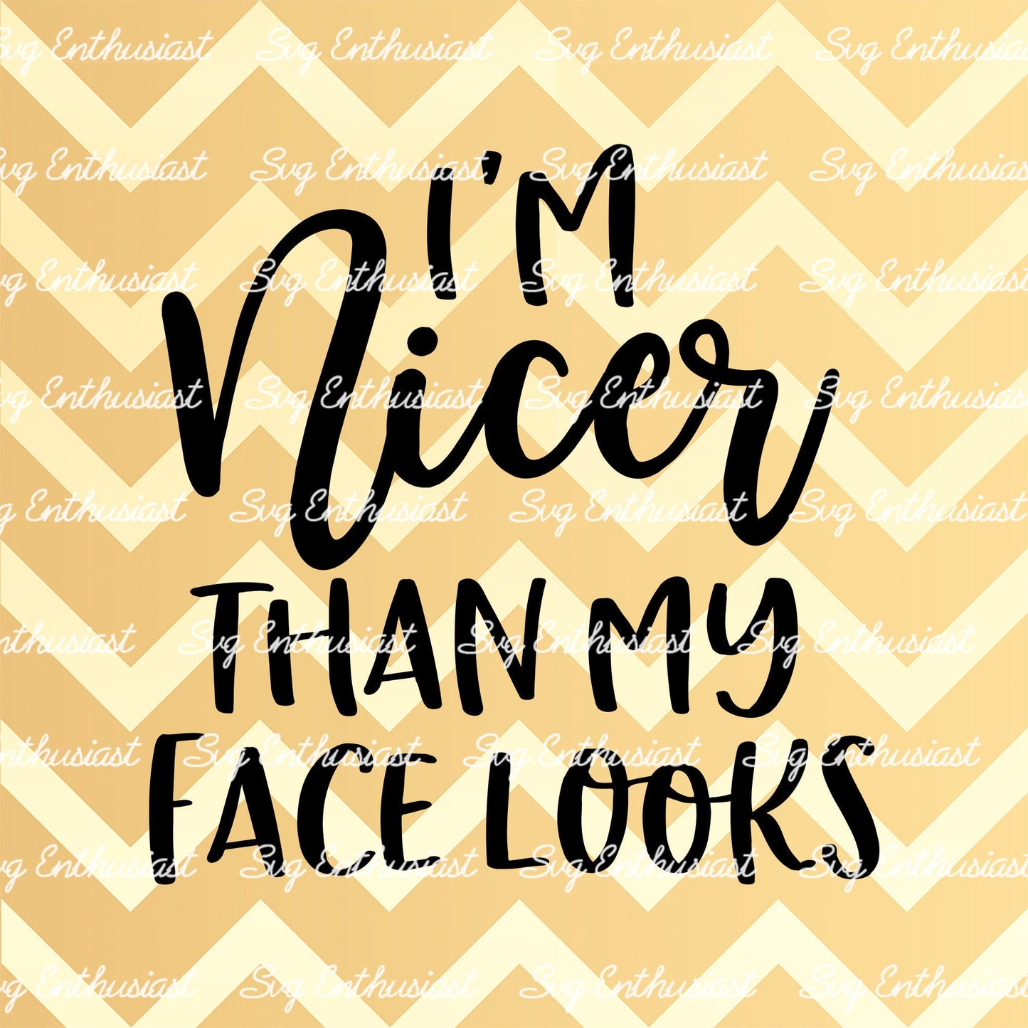 I'm nicer than my face looks SVG PNG DXF