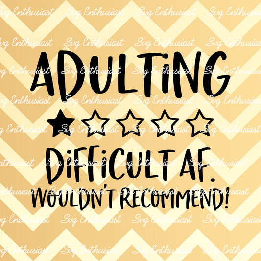 Adulting Difficult Af wouldn't recommend SVG PNG DXF