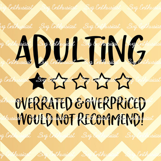 Adulting Overrated and overpriced would not recommend SVG PNG DXF