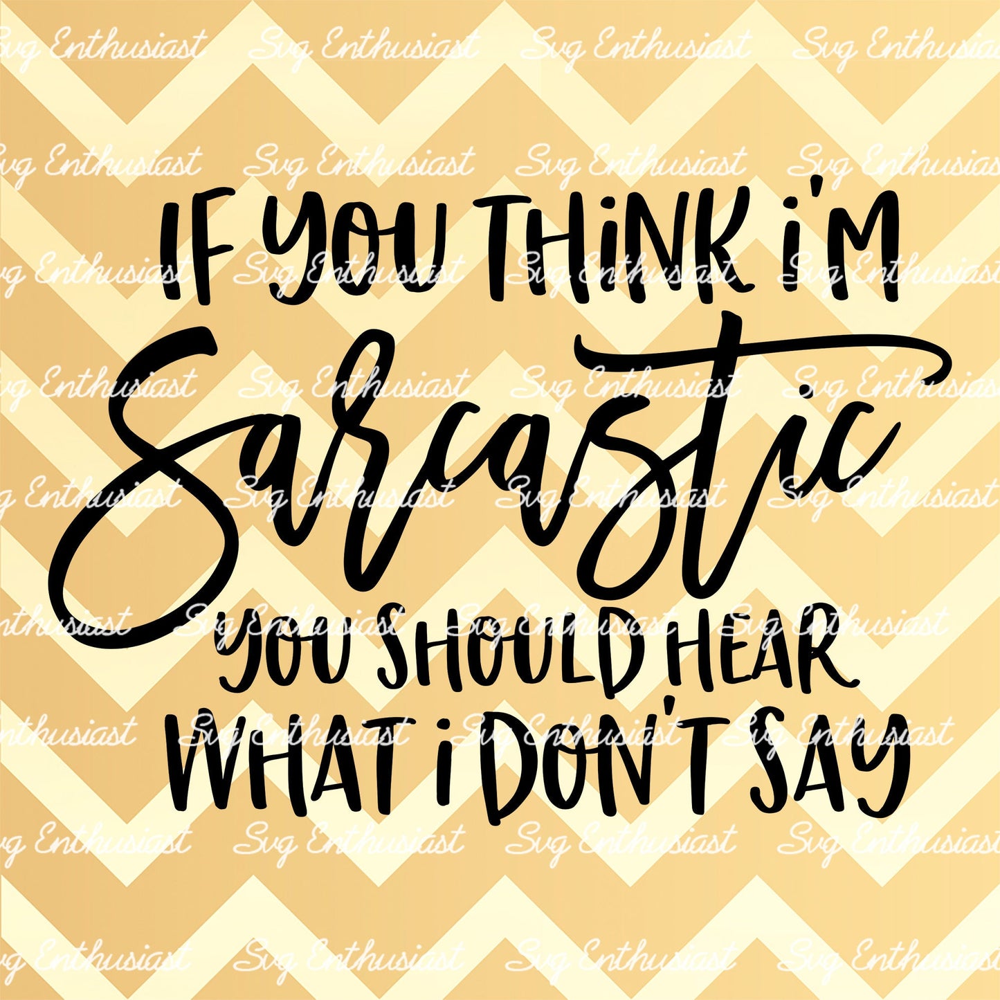 If you think i'm sarcastic you should hear what i don't say SVG PNG DXF