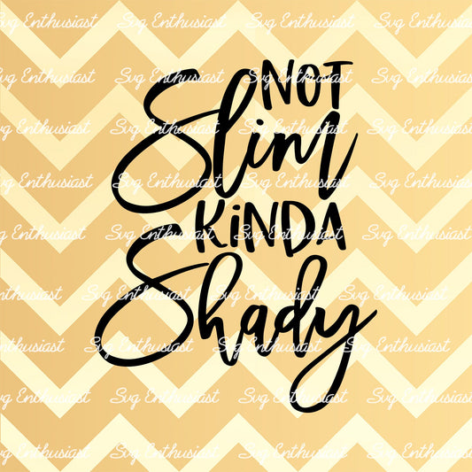 Not slim kinda shady SVG PNG DXF