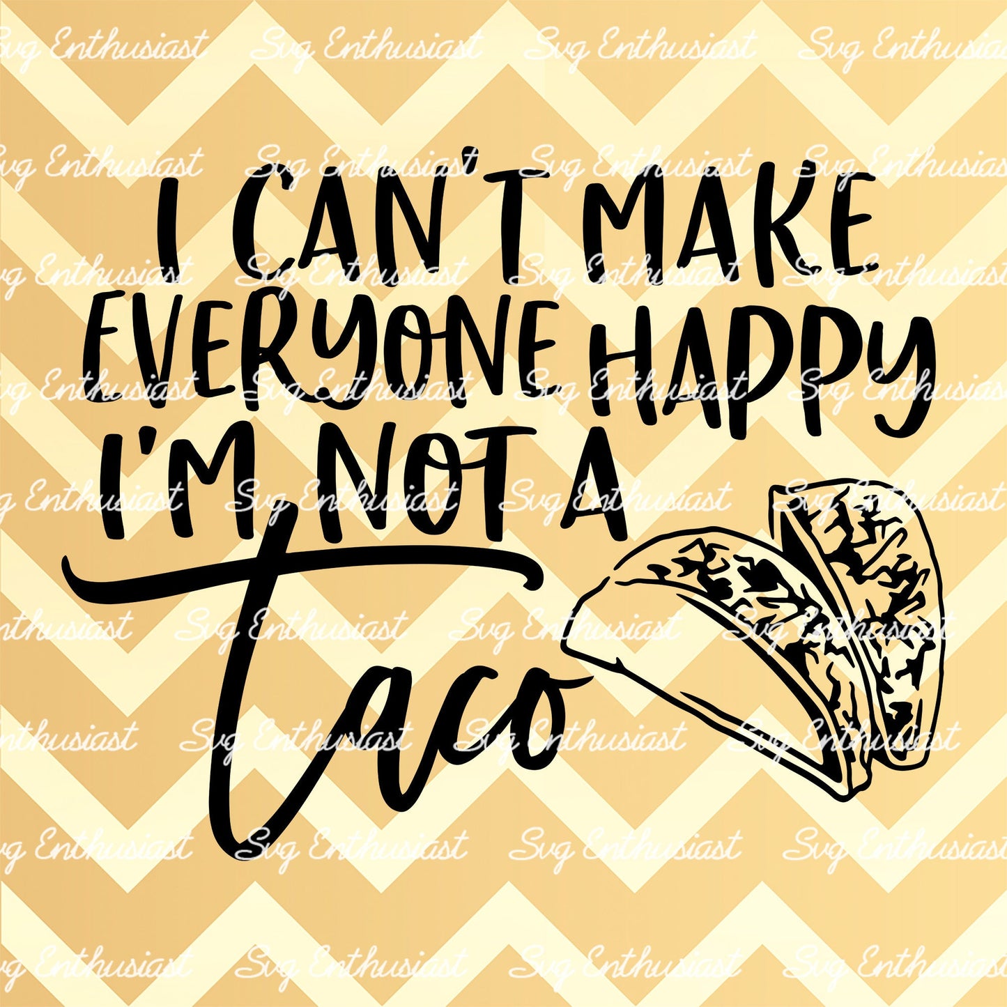 I can't make everyone happy i'm not a taco SVG PNG DXF