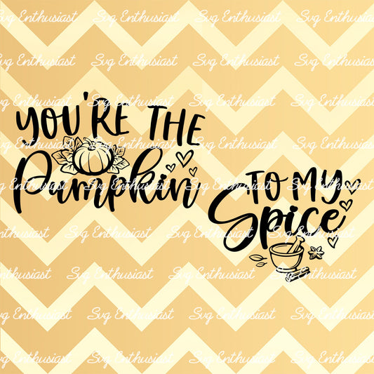 You're the pumpkin to my spice SVG PNG DXF