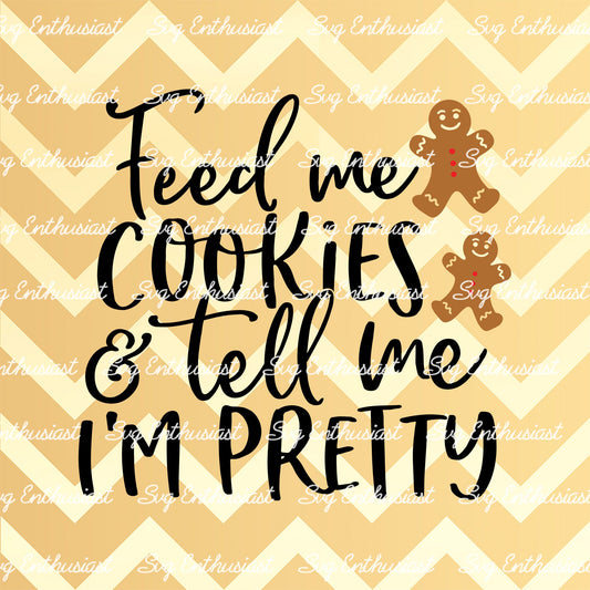 Feed me cookies and tell me i'm pretty SVG PNG DXF