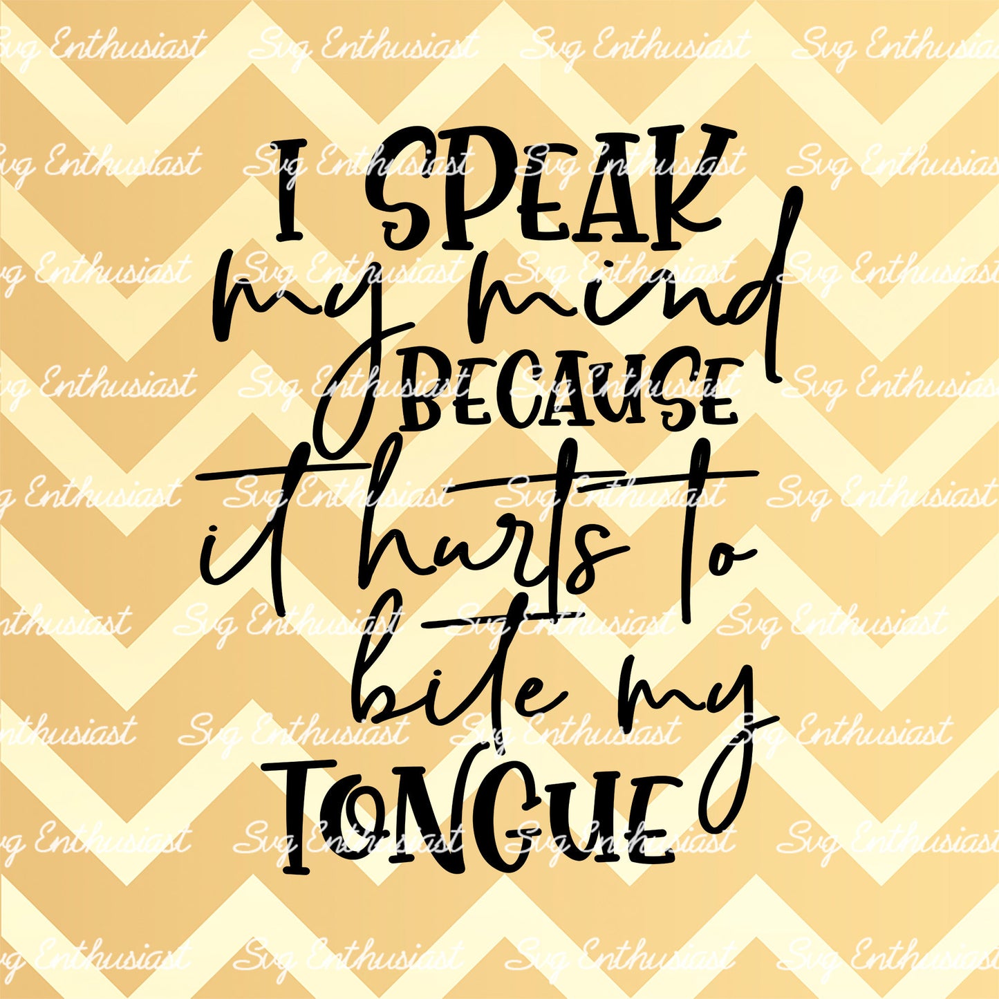 I speak my mind because it hurts to bite my tongue SVG PNG DXF