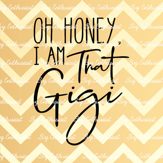 Oh honey i am that gigi SVG PNG DXF