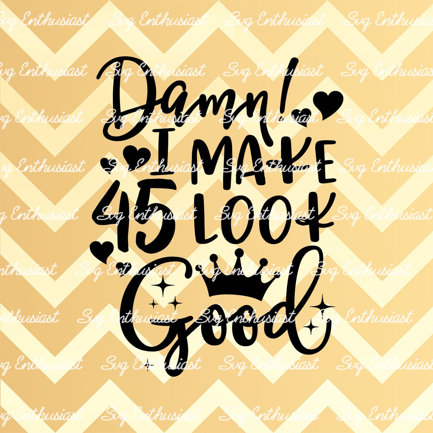 Damn i make 45 look good SVG PNG DXF