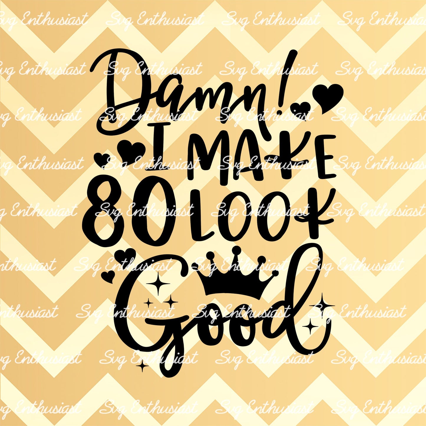 Damn i make 80 look good SVG PNG DXF