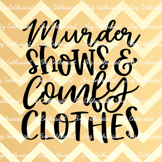 Murder shows and comfy clothes SVG PNG DXF