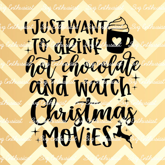 I just want to drink hot chocolate and watch Christmas movies SVG PNG DXF