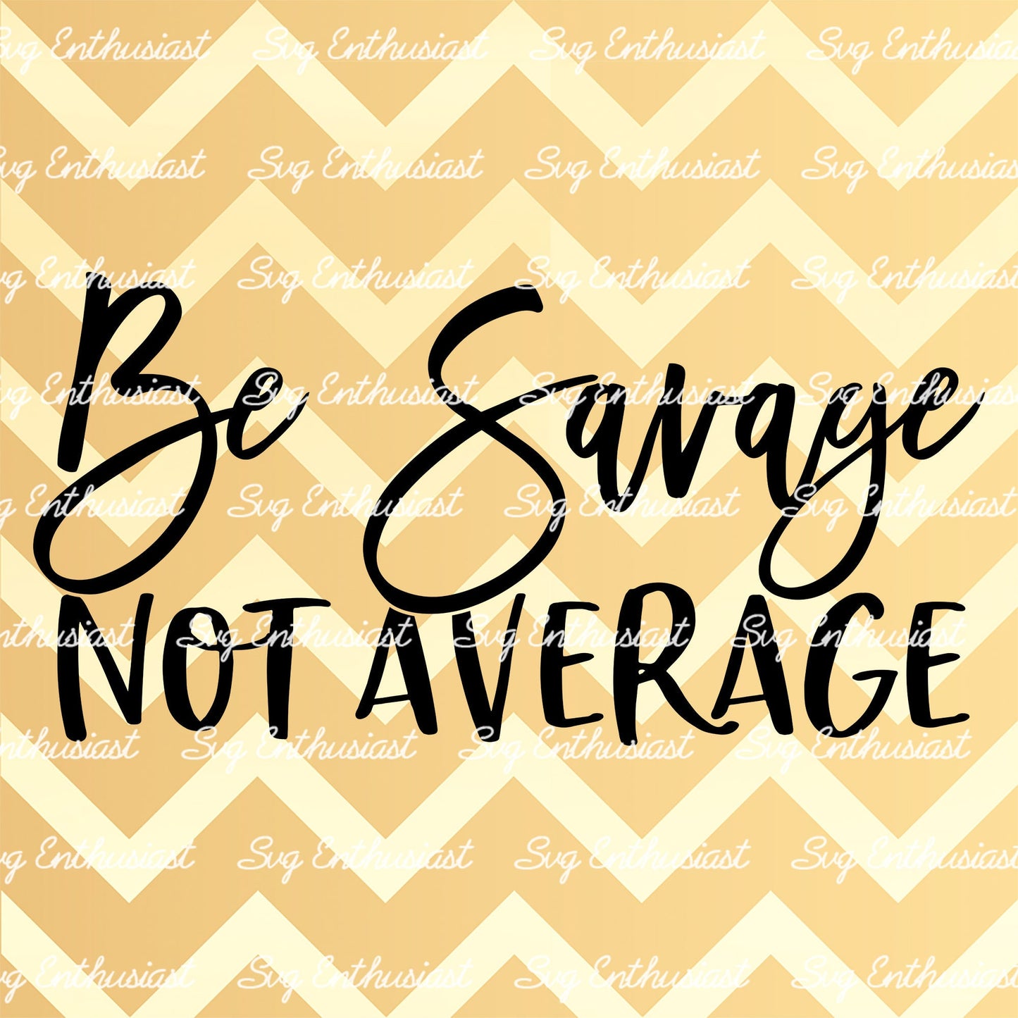 Be savage not average SVG PNG DXF