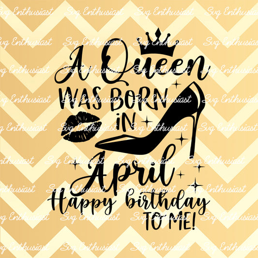 A queen was born in April SVG PNG DXF