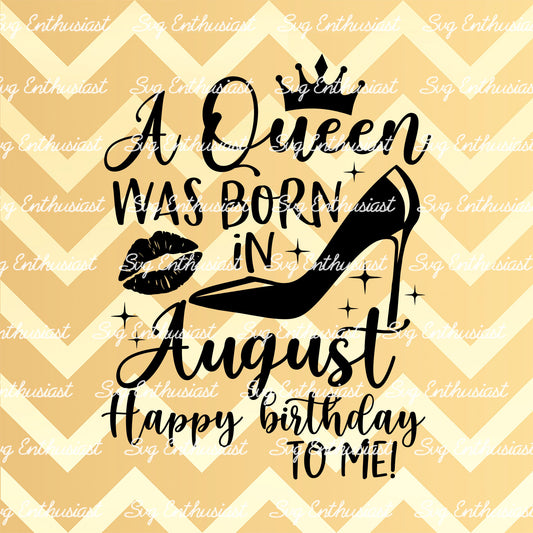 A queen was born in August SVG PNG DXF