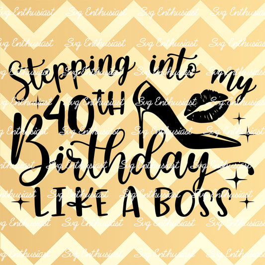 Stepping into my 40th birthday like a boss SVG PNG DXF