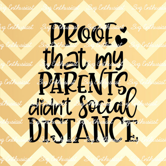 Proof that my parents didn't social distance SVG PNG DXF