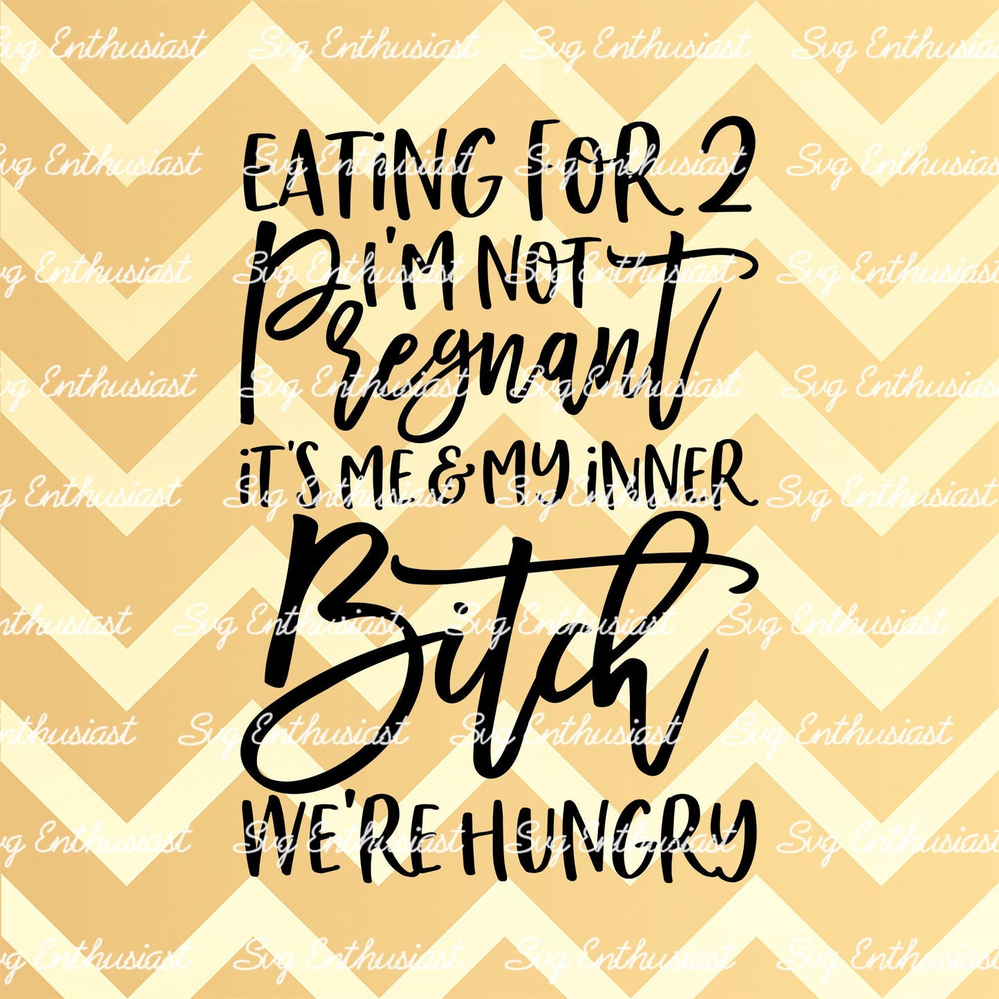 Eating for 2 i'm not pregnant it's me and my inner bitch we're hungry SVG PNG DXF