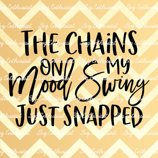 The chains on my mood swing just snapped SVG PNG DXF