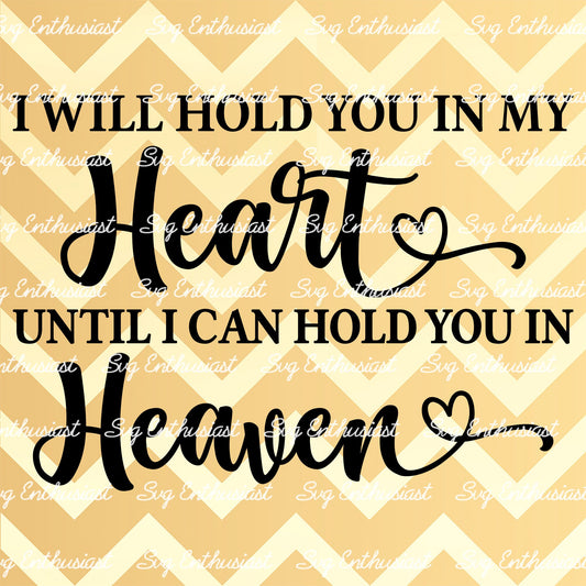 I will hold you in my heart until i can hold you in heaven SVG PNG DXF