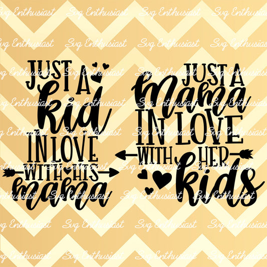 Just a kid in love with his mama SVG, Just a Mama in love with her kids SVG, Baby, Cricut Explore, Cuttable Vector file, Iron on file