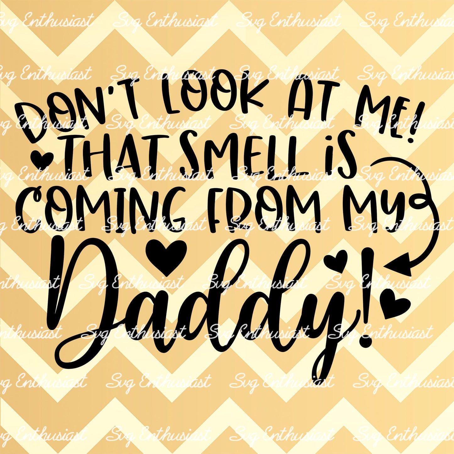 Don't look at me that smell is coming from my daddy SVG PNG DXF