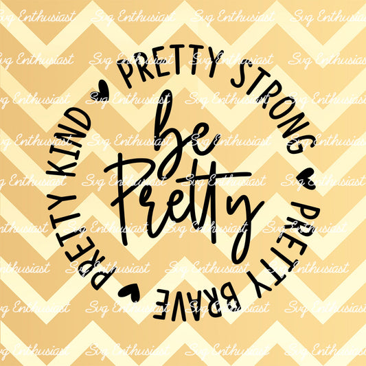 Be pretty pretty strong pretty brave pretty kind SVG PNG DXF