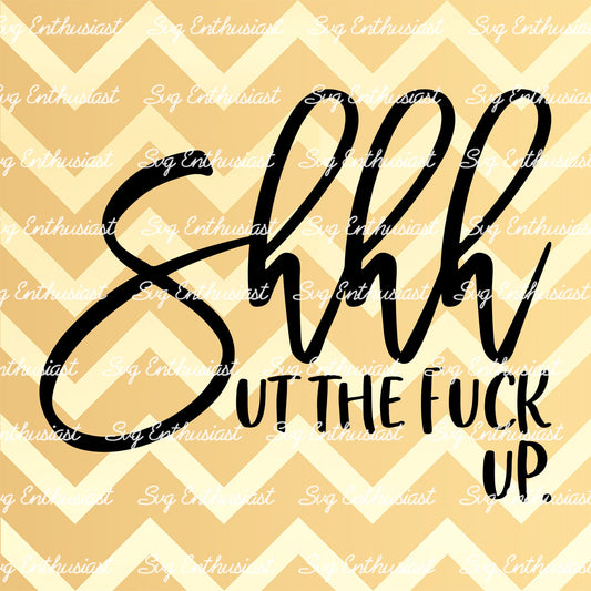 Shhh ut the fuck up SVG PNG DXF