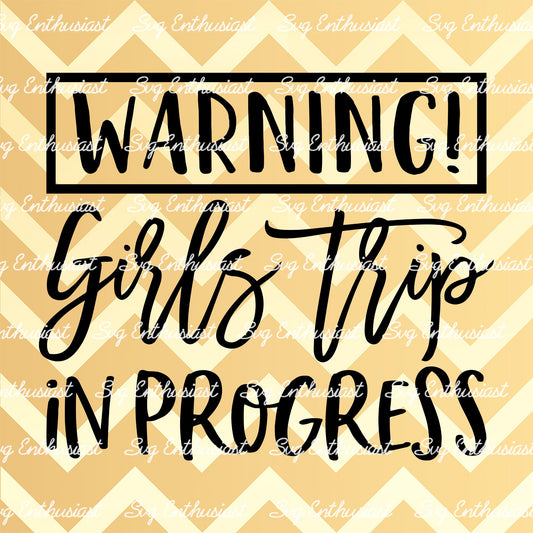 Warning girls trip in progress SVG PNG DXF