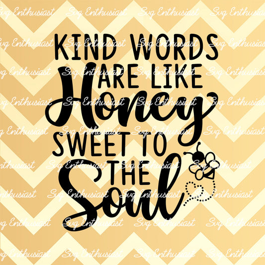 Kind words are like honey sweet to the soul SVG PNG DXF