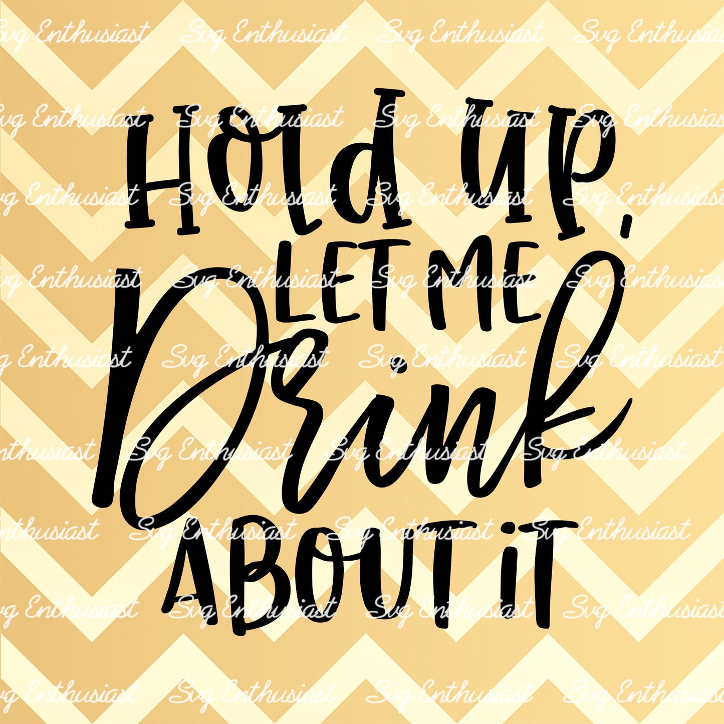 Hold up let me drink about it SVG PNG DXF