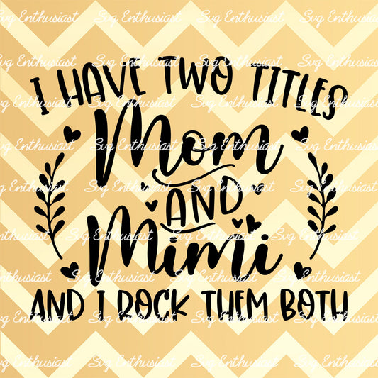 I have two titles mom and mimi and i rock them both SVG PNG DXF