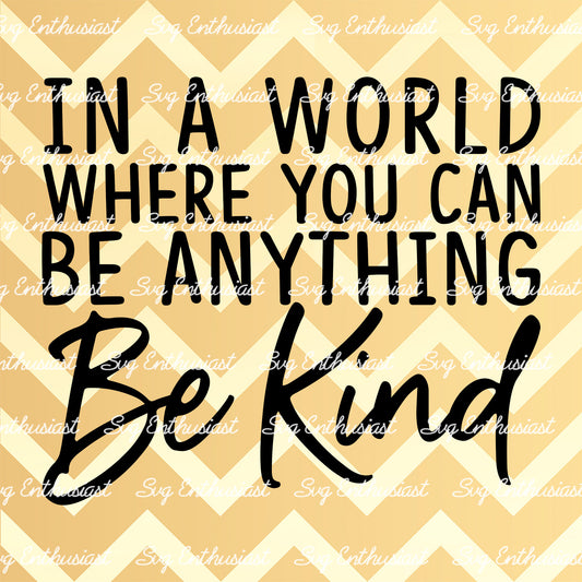 In a world where you can be anything Be Kind SVG PNG DXF