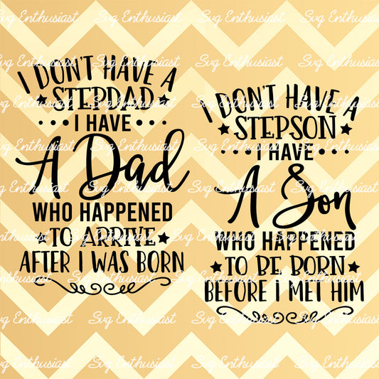 I don't have a stepdad i have a dad who happened to arrive after i was born - I don't have a stepson i have a son SVG PNG DXF