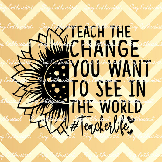 Teach the change you want to see in the world SVG PNG DXF