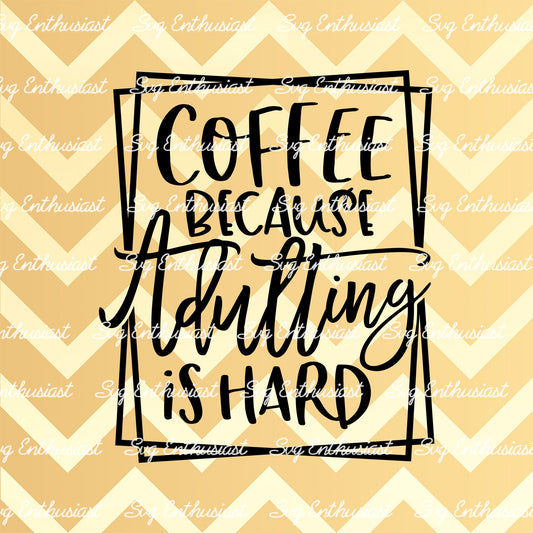 Coffee because adulting is hard SVG PNG DXF