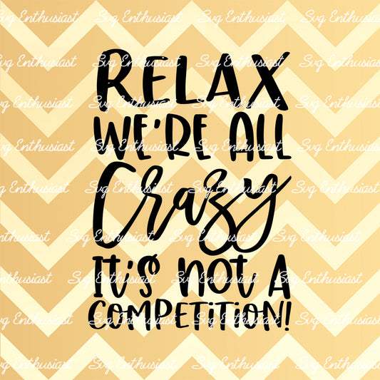 Relax we're all crazy it's not a competition SVG PNG DXF