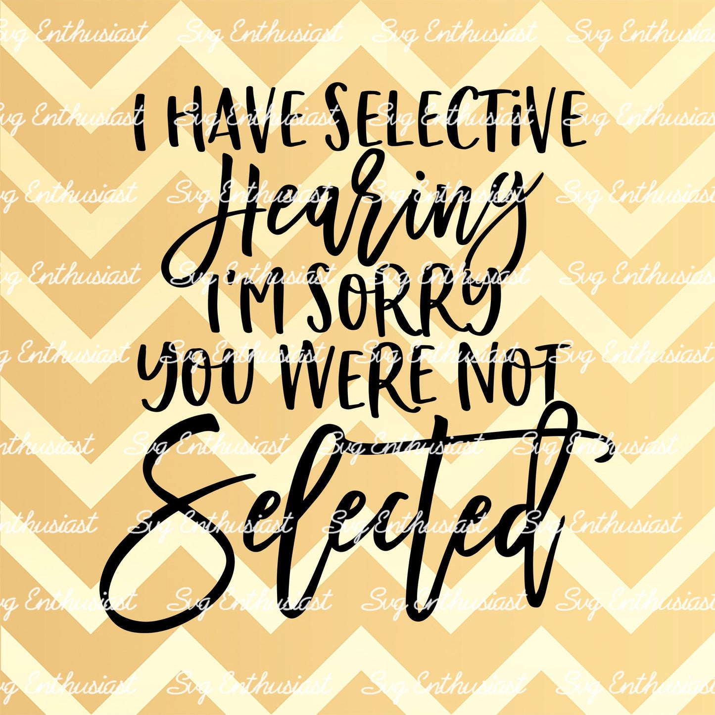 I have selective hearing I'm sorry you were not selected SVG PNG DXF