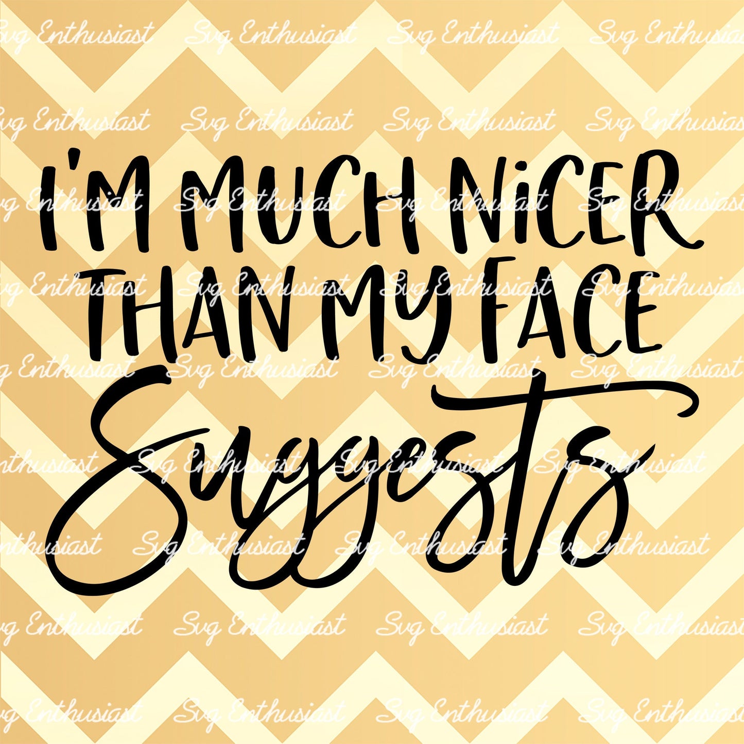 I'm much nicer than my face suggests SVG PNG DXF