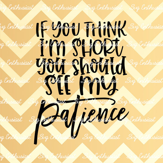 If you think i'm short you should see my patience SVG PNG DXF