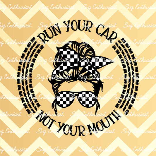 Run your car not your mouth SVG PNG DXF