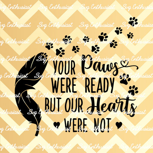 Your paws were ready but our hearts were not SVG PNG DXF