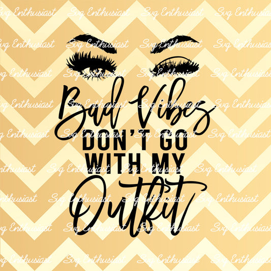 Bad vibes don't go with my outfit SVG PNG DXF