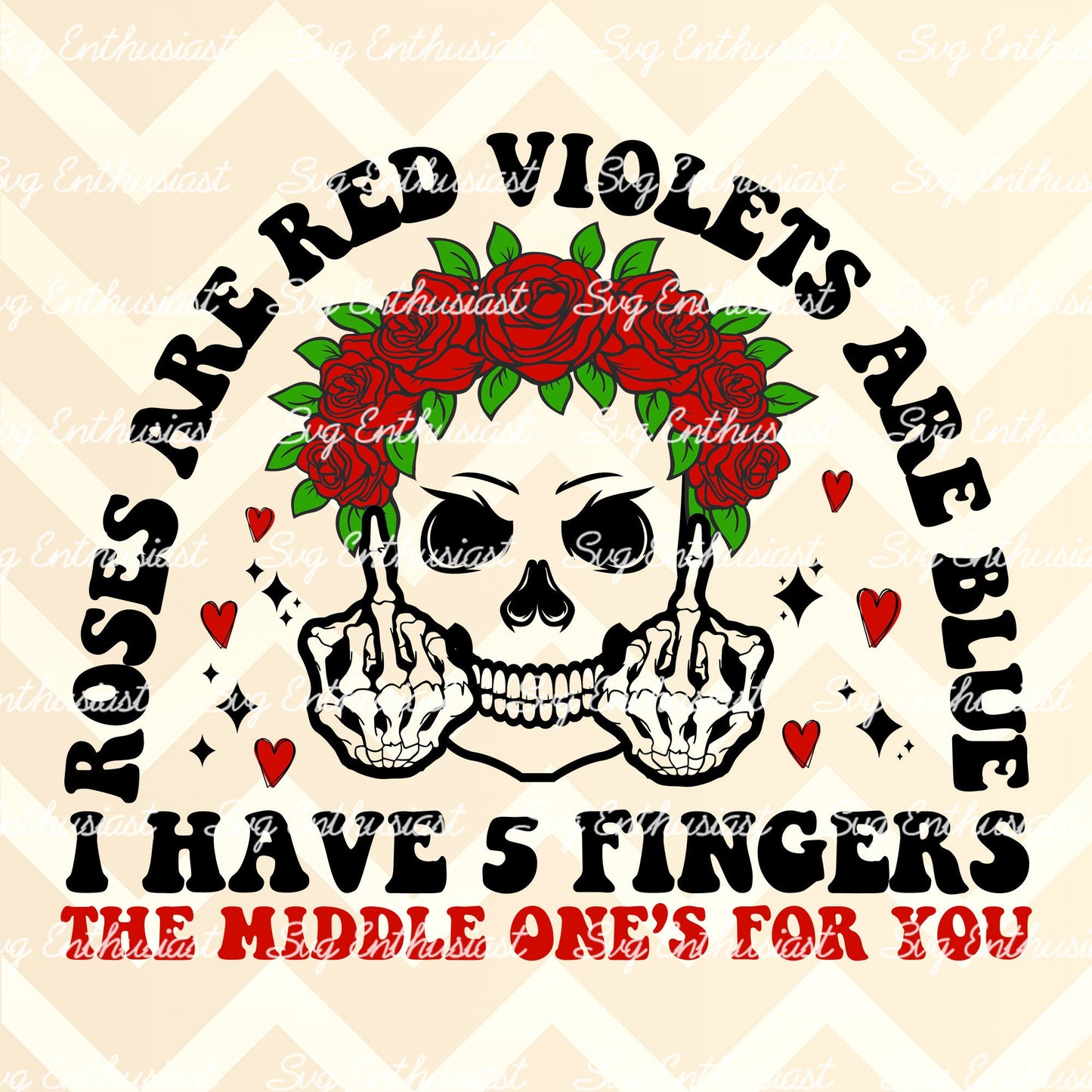 Roses are red violets are blue i have 5 fingers the middle one is for you PNG sublimation