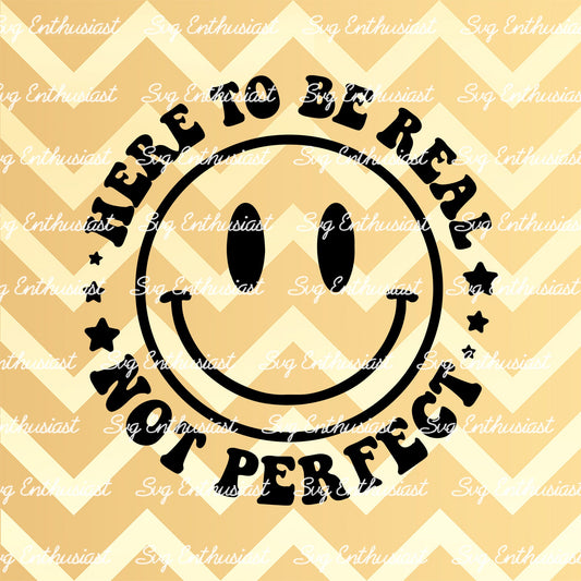 Here to be real not perfect SVG PNG DXF